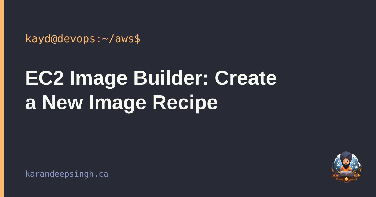 EC2 Image Builder: Create a New Image Recipe