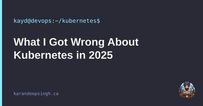What I Got Wrong About Kubernetes in 2025